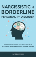 Borderline and Narcissistic Personality Disorder: Clearing The Confusion of BPD & NPD to Build Better Relationship - Understanding Causes, Traits and Treatment 1914909046 Book Cover