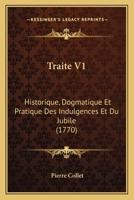 Traite V1: Historique, Dogmatique Et Pratique Des Indulgences Et Du Jubile (1770) 1165814323 Book Cover