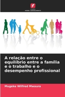 A relação entre o equilíbrio entre a família e o trabalho e o desempenho profissional (Portuguese Edition) 6207684737 Book Cover