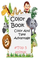 Color Book Color And Take Advantage: #Top 5 animal For kids Aged 6-12 Cool animal, important information about animals Coloring Book For Boys Aged 6-1 B0892HNKL9 Book Cover