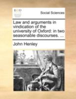 Law and arguments in vindication of the university of Oxford: in two seasonable discourses. ... 1140751107 Book Cover