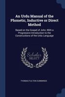 An Urdu Manual of the Phonetic, Inductive or Direct Method: Based on the Gospel of John, with a Progressive Introduction to the Constructions of the 1376739534 Book Cover