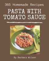 365 Homemade Pasta with Tomato Sauce Recipes: The Best-ever of Pasta with Tomato Sauce Cookbook B08NWTCSN3 Book Cover