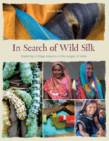 In Search of Wild Silk: Exploring a Village Industry in the Jungles of India 0764364979 Book Cover