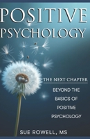 Positive Psychology: The Next Chapter: Beyond the Basics of Positive Psychology B0DV4LRDKT Book Cover