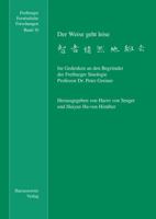 Der Weise Geht Leise: Im Gedenken an Den Begrunder Der Freiburger Sinologie Professor Dr. Peter Greiner 3447105356 Book Cover