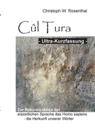 Cûl Tura Ultra-Kurzfassung: Die Rekonstruktion der eiszeitlichen Sprache des Homo sapiens - die Herkunft unserer Wörter 3753436240 Book Cover