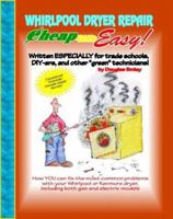 Cheap and Easy! Whirlpool/Kenmore Dryer Repair (Cheap and Easy! Appliance Repair Series) (Cheap and Easy) 1890386227 Book Cover