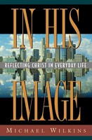 In His Image: Reflecting Christ in Everyday Life 1576830004 Book Cover
