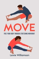 Move: Free Your Body Through Stretching Movement 1472974891 Book Cover