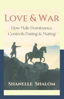 Love & War: How Male Dominance Controls Dating & Mating B0DXFVDLTH Book Cover
