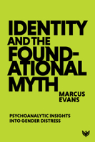 Identity and the Foundational Myth: Psychoanalytic Insights Into Gender Distress 180013388X Book Cover