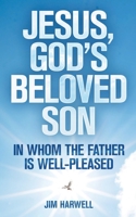 Jesus, God's Beloved Son: In Whom the Father is Well-pleased B0874JFF8N Book Cover