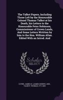 The Talbot Papers, Including Those Left by the Honourable Colonel Thomas Talbot at his Death, his Letters to the Honourable Peter Robinson, Commissioner of Crown Lands, And Some Letters Wrtitten by hi 1354362209 Book Cover