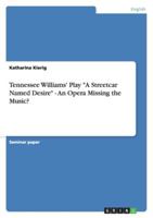 Tennessee Williams' Play "A Streetcar Named Desire" - An Opera Missing the Music? 364038640X Book Cover