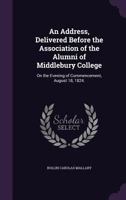 An Address, Delivered Before the Association of the Alumni of Middlebury College: On the Evening of Commencement, August 18, 1824. ... - Primary Sour 1341464016 Book Cover