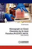 Monograph on Green Chemistry by Dr Amit Parashar,Ph.D,FICC,AICCE,: Green Chemistry 384337046X Book Cover