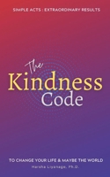 The Kindness Code: Simple acts - Extraordinary results. To Change Your Life & Maybe the World. B08KSJB8LQ Book Cover