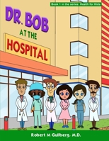 Dr. Bob at the Hospital: Book 1 in the series: Health for Kids B09RM5KNGD Book Cover