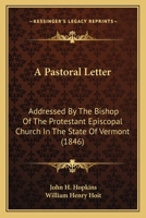 A Pastoral Letter: Addressed By The Bishop Of The Protestant Episcopal Church In The State Of Vermont 1437462499 Book Cover