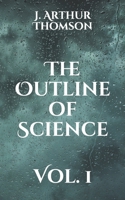 The Outline of Science: Vol. 1 B00EP0GOBU Book Cover