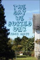 The Day We Buried Unk 1424190657 Book Cover
