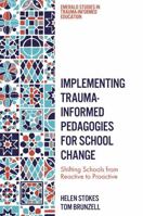 Implementing Trauma-Informed Pedagogies for School Change : Shifting Schools from Reactive to Proactive 1837970033 Book Cover