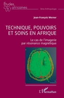 Technique, pouvoirs et soins en Afrique: Le cas de l’imagerie par résonance magnétique (Études Africaines) (French Edition) 2336446669 Book Cover