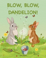 Blow, Blow, Dandelion!: A Heartwarming Story of Bravery, Friendship, and the Magic of Nature. B0FQJ7H7WZ Book Cover