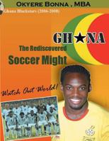 Ghana: The Rediscovered Soccer Might: WatchOut World! 1434361969 Book Cover