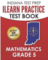 INDIANA TEST PREP ILEARN Practice Test Book Grade 5: Preparation for the ILEARN Mathematics Assessments 1729023452 Book Cover