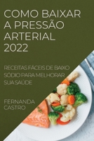 Como Baixar a Pressão Arterial 2022: Receitas Fáceis de Baixo Sódio Para Melhorar Sua Saúde 183789146X Book Cover