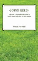 Going Green: The Most Comprehensive Guide To Green Home Upgrades For All Budgets 1539482286 Book Cover