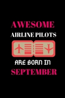 AWESOME AIRLINE PILOTS ARE BORN IN SEPTEMBER: Airline Pilots Notebook 1658516982 Book Cover