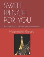 SWEET FRENCH FOR YOU: BILINGUAL (FRENCH-ENGLISH) French Grammar book (French lessons) 1690989572 Book Cover