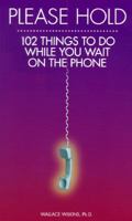 Please Hold: 102 Things to Do While You Wait on the Phone 1883697468 Book Cover