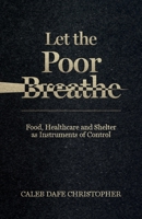 Let The Poor Breathe: Food, Healthcare and Shelter The New Weapon of Mass Destruction and Suffocation B0GRVJFLVX Book Cover