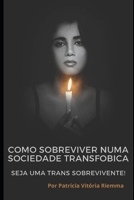 Como sobreviver numa sociedade transfobica.: Seja uma Trans. sobrevivente! (Portuguese Edition) B0FHZP1P95 Book Cover