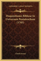 Disquisitiones Biblicae In Universum Pentateuchum (1705) 112096928X Book Cover