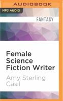 Female Science Fiction Writer: Collected Stories 2001-2012 1511394870 Book Cover