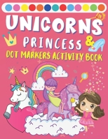 Dot Markers Activity Book Unicorns & Princess: Coloring Pages Perfect Paint Dauber Sheets For Toddlers B091LXX2CC Book Cover