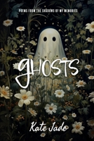 Ghosts: Poems From The Shadows of My Memories B0CPH4DBXN Book Cover
