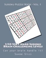 Sudoku Puzzle Book - Vol. 1 - 250 Very Hard Sudoku Brain Challenging Levels: Can your brain handle it? 1535305541 Book Cover