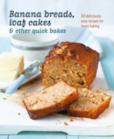 Banana breads, loaf cakes other quick bakes: 60 deliciously easy recipes for home baking 1788793803 Book Cover