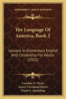 The Language Of America, Book 2: Lessons In Elementary English And Citizenship For Adults 124834720X Book Cover