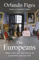 The Europeans: Three Lives and the Making of a Cosmopolitan Culture 1627792147 Book Cover