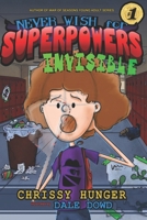 Never Wish for Superpowers : Invisible 1962720039 Book Cover