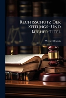 Rechtsschutz Der Zeitungs- Und Bucher-Titel: Ein Beitrag Zur Ungenugenden Bekampfung Des Unlauteren Wettbewerbs Durch Die Gerichte 1141620766 Book Cover