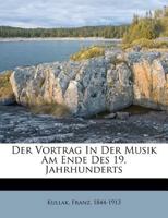 Der Vortrag in Der Musik Am Ende Des 19. Jahrhunderts (Classic Reprint) 1246047691 Book Cover