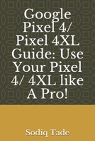 Google Pixel 4/ Pixel 4XL Guide: Use Your Pixel 4/ 4XL like A Pro! B084DG7Z84 Book Cover